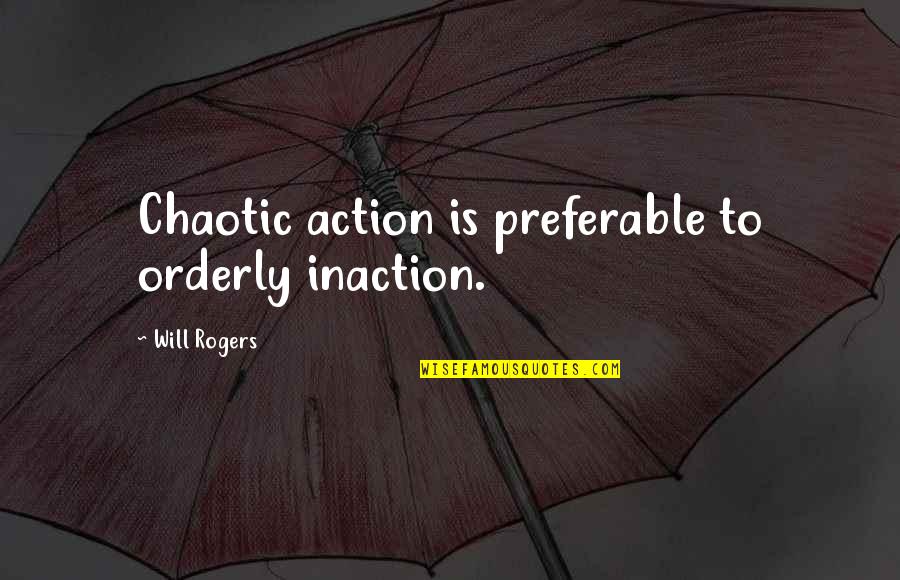 Best Jamaican Quotes By Will Rogers: Chaotic action is preferable to orderly inaction. Best Jamaican Quotes By Will Rogers: Chaotic action is preferable to orderly inaction.