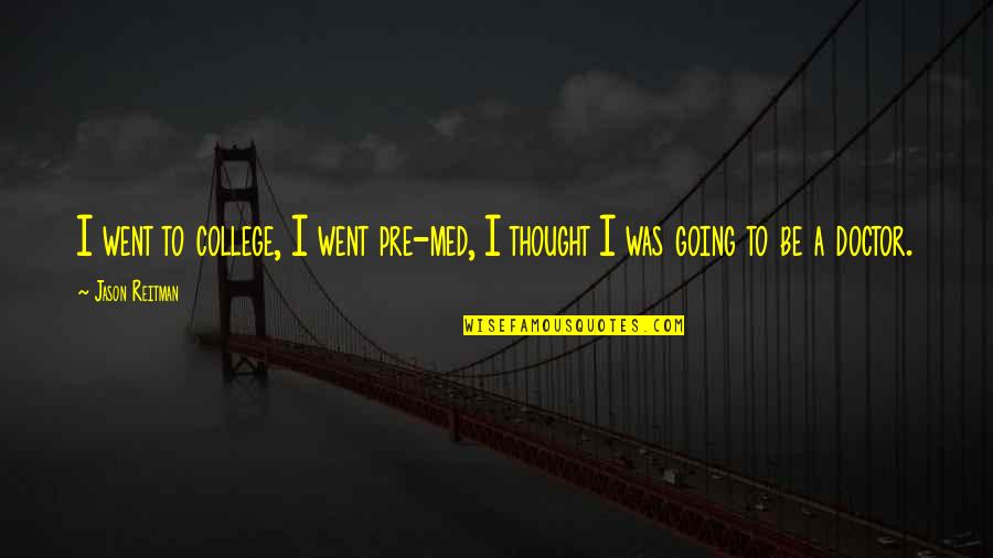 Best James Blunt Song Quotes By Jason Reitman: I went to college, I went pre-med, I