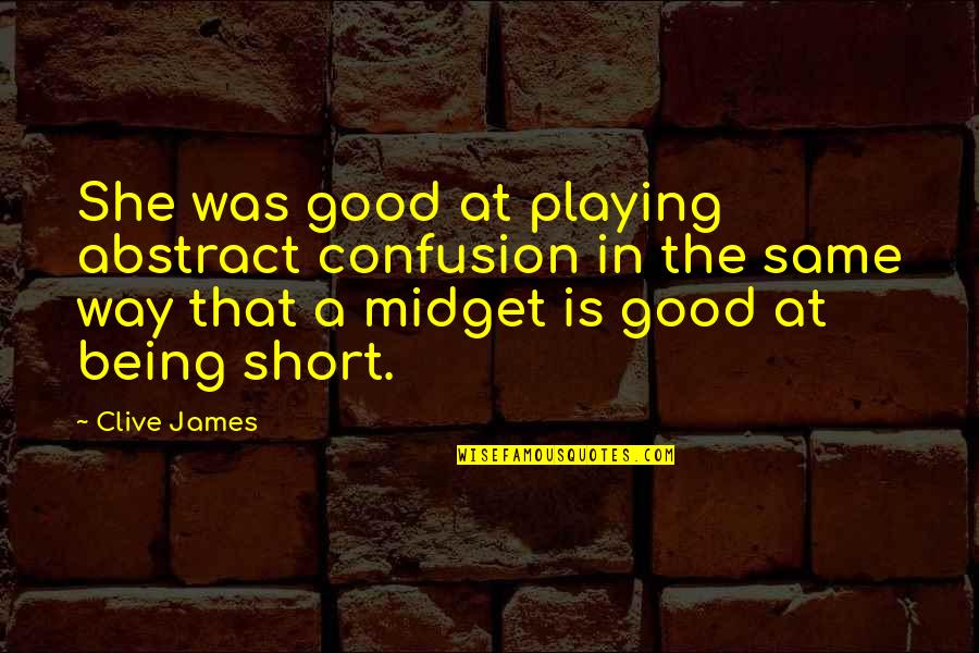 Best James Monroe Quotes By Clive James: She was good at playing abstract confusion in Best James Monroe Quotes By Clive James: She was good at playing abstract confusion in