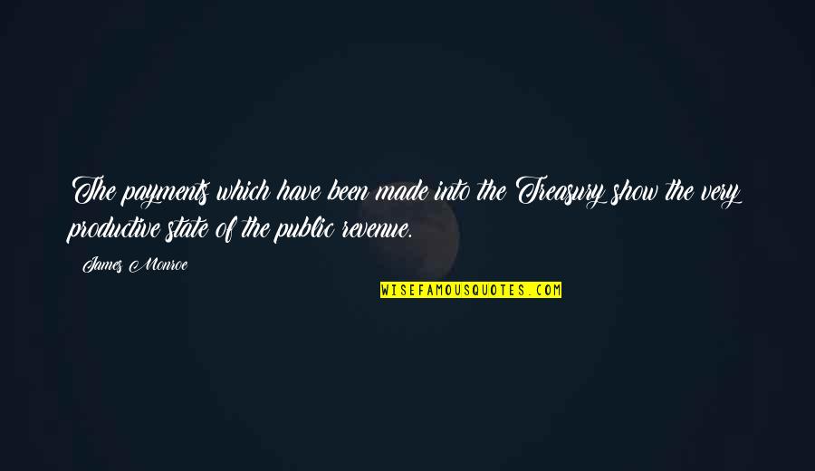 Best James Monroe Quotes By James Monroe: The payments which have been made into the Best James Monroe Quotes By James Monroe: The payments which have been made into the