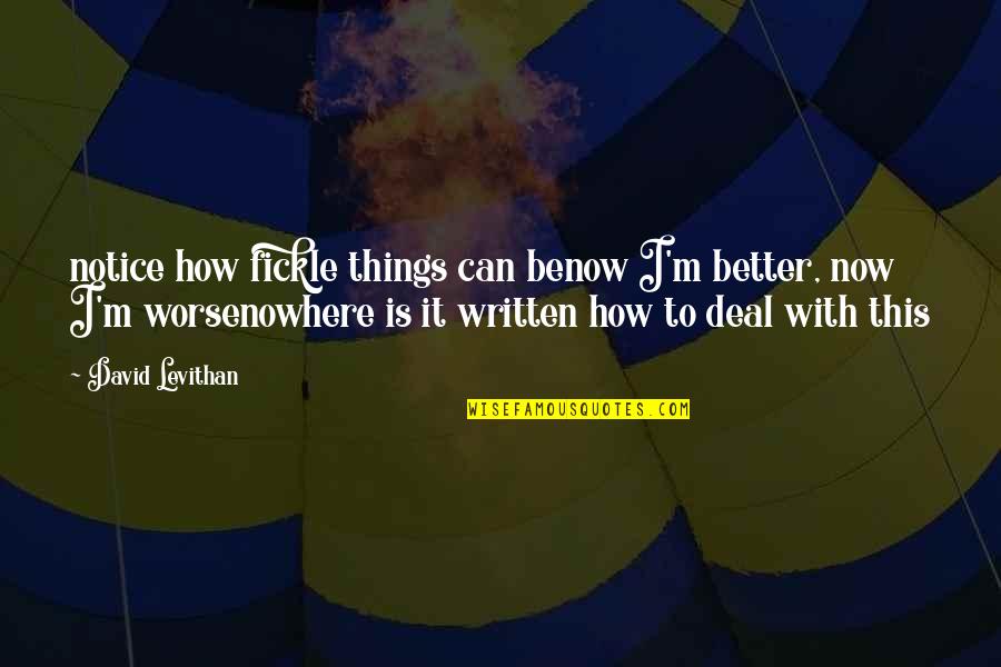 Best James Murphy Quotes By David Levithan: notice how fickle things can benow I'm better,