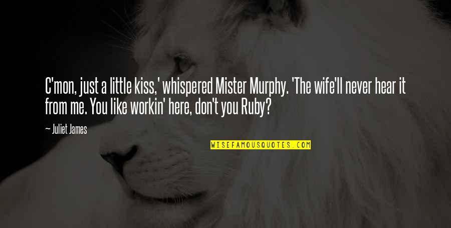 Best James Murphy Quotes By Juliet James: C'mon, just a little kiss,' whispered Mister Murphy. Best James Murphy Quotes By Juliet James: C'mon, just a little kiss,' whispered Mister Murphy.