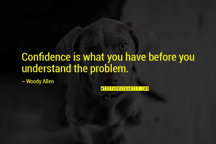 Best James Taylor Song Quotes By Woody Allen: Confidence is what you have before you understand