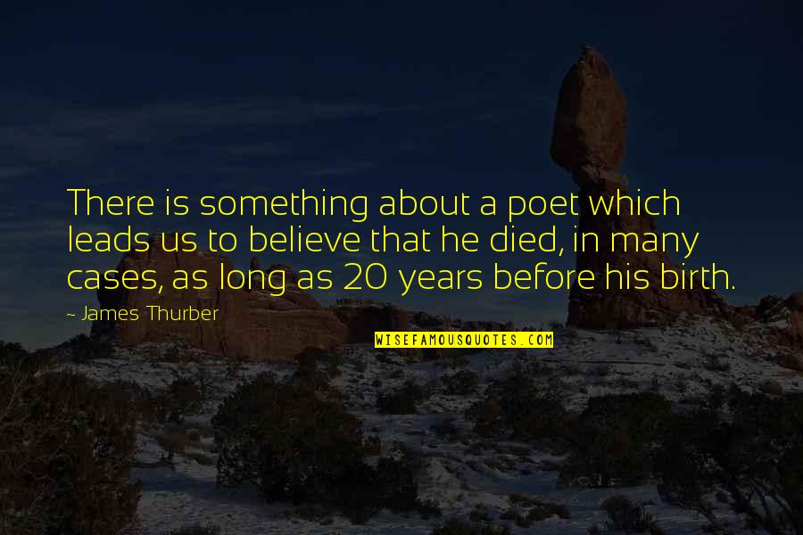 Best James Thurber Quotes By James Thurber: There is something about a poet which leads