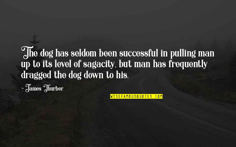 Best James Thurber Quotes By James Thurber: The dog has seldom been successful in pulling