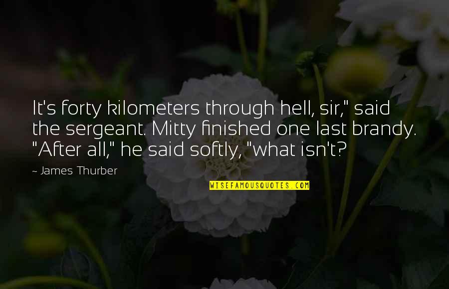 Best James Thurber Quotes By James Thurber: It's forty kilometers through hell, sir," said the