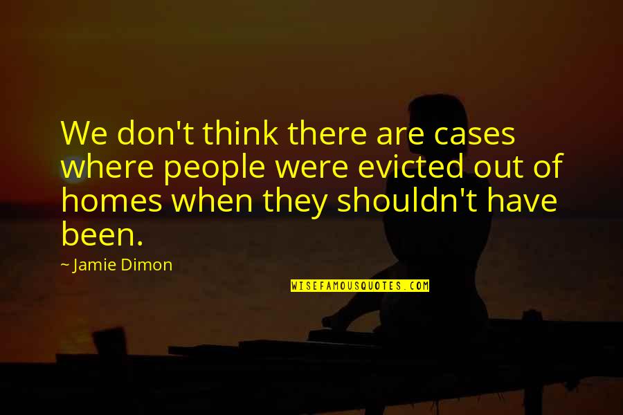 Best Jamie Dimon Quotes By Jamie Dimon: We don't think there are cases where people Best Jamie Dimon Quotes By Jamie Dimon: We don't think there are cases where people