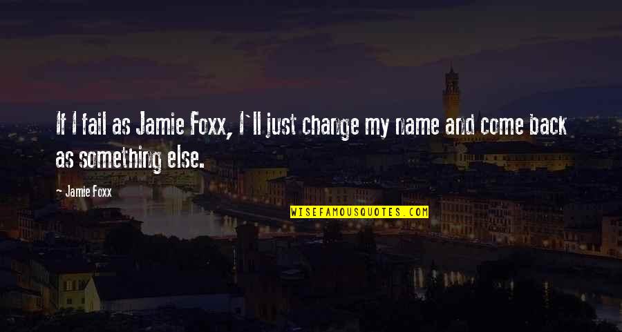 Best Jamie Foxx Quotes By Jamie Foxx: If I fail as Jamie Foxx, I'll just
