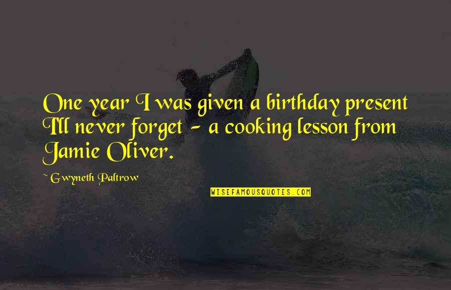 Best Jamie Oliver Quotes By Gwyneth Paltrow: One year I was given a birthday present