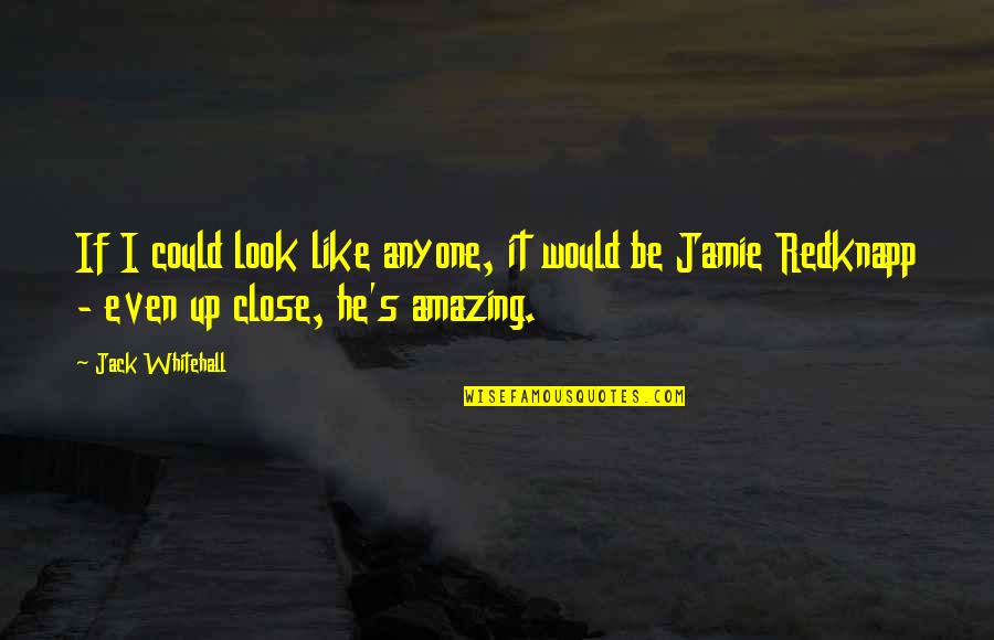 Best Jamie Redknapp Quotes By Jack Whitehall: If I could look like anyone, it would Best Jamie Redknapp Quotes By Jack Whitehall: If I could look like anyone, it would