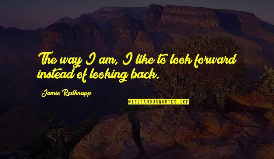Best Jamie Redknapp Quotes By Jamie Redknapp: The way I am, I like to look Best Jamie Redknapp Quotes By Jamie Redknapp: The way I am, I like to look