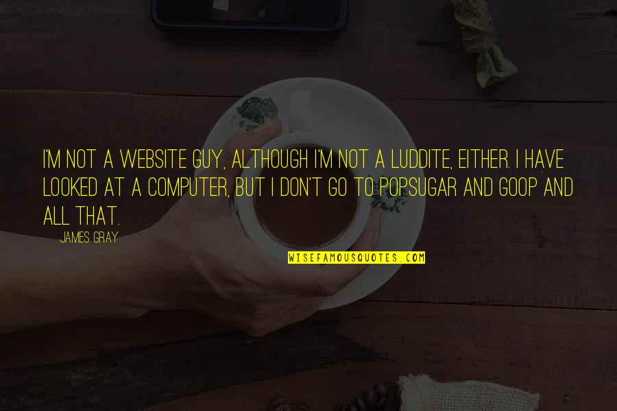 Best Jarren Benton Quotes By James Gray: I'm not a website guy, although I'm not Best Jarren Benton Quotes By James Gray: I'm not a website guy, although I'm not