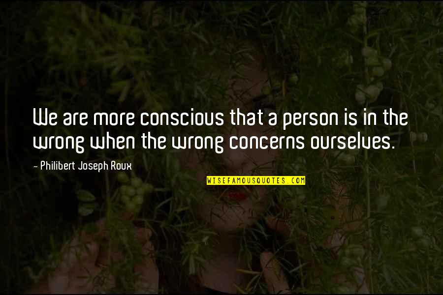 Best Jarren Benton Quotes By Philibert Joseph Roux: We are more conscious that a person is Best Jarren Benton Quotes By Philibert Joseph Roux: We are more conscious that a person is