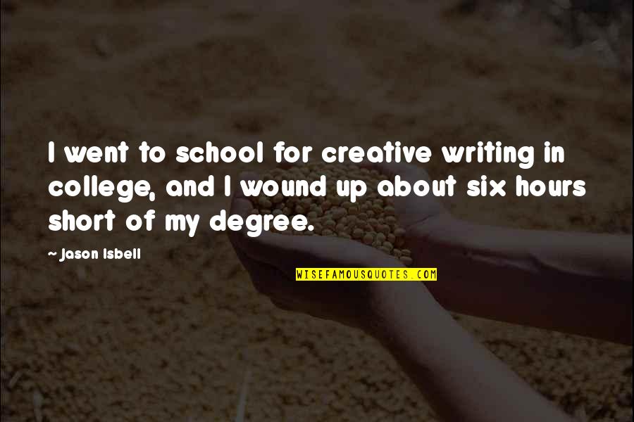 Best Jason Isbell Quotes By Jason Isbell: I went to school for creative writing in