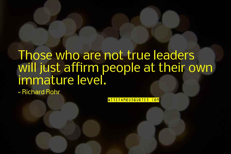 Best Javier Zanetti Quotes By Richard Rohr: Those who are not true leaders will just