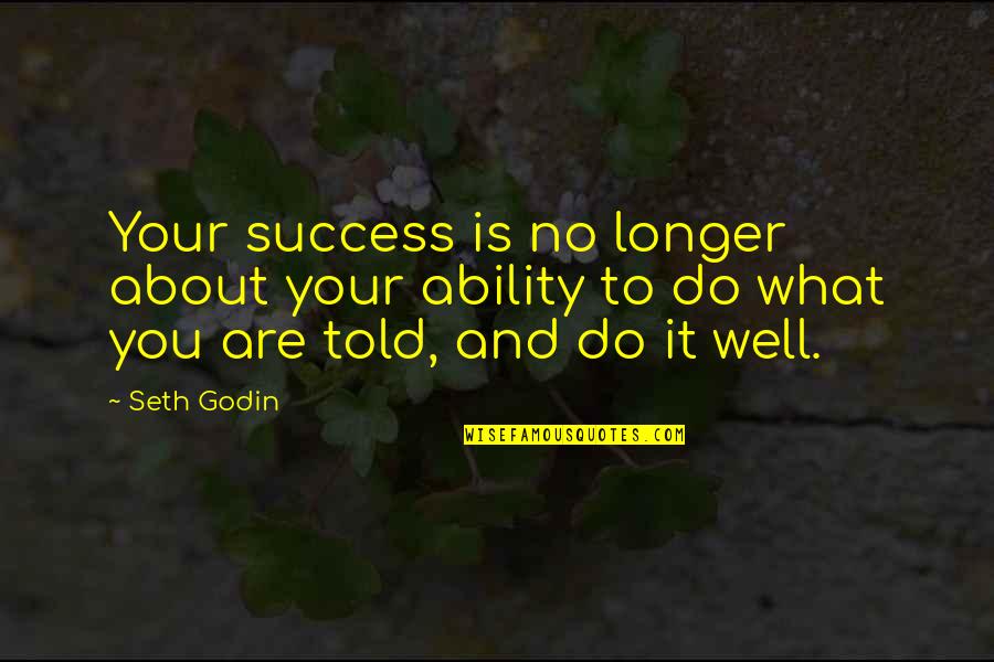Best Jay Bilas Quotes By Seth Godin: Your success is no longer about your ability