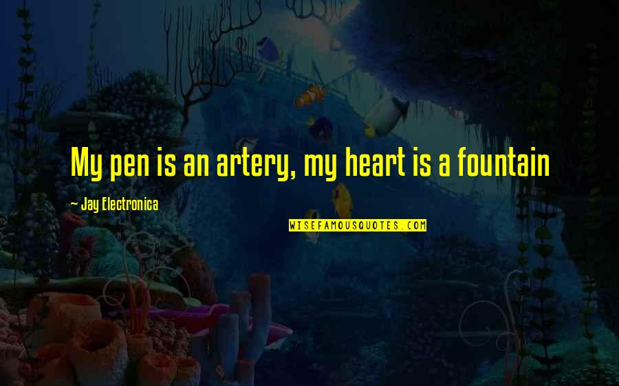 Best Jay Electronica Quotes By Jay Electronica: My pen is an artery, my heart is Best Jay Electronica Quotes By Jay Electronica: My pen is an artery, my heart is