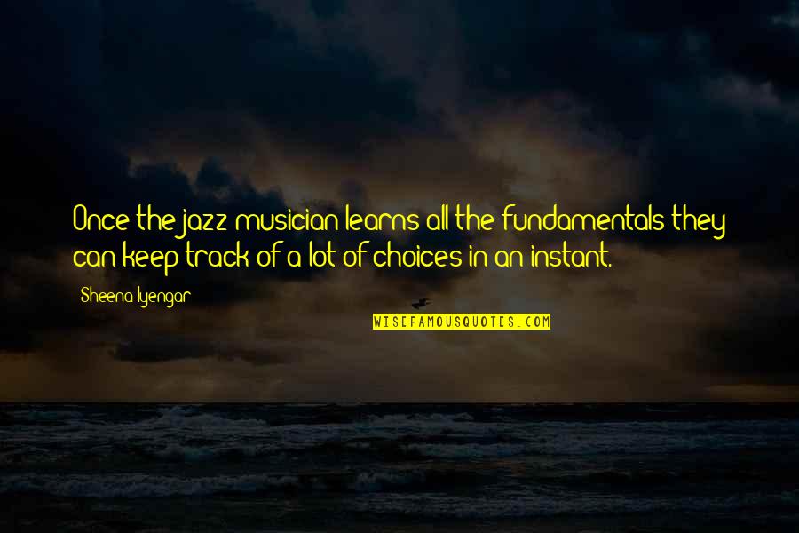 Best Jazz Musician Quotes By Sheena Iyengar: Once the jazz musician learns all the fundamentals