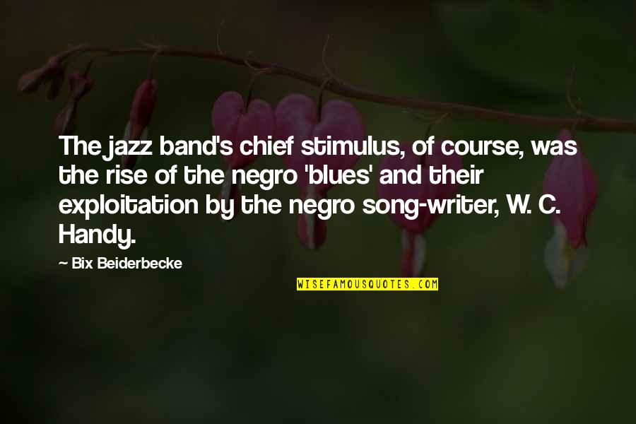 Best Jazz Song Quotes By Bix Beiderbecke: The jazz band's chief stimulus, of course, was Best Jazz Song Quotes By Bix Beiderbecke: The jazz band's chief stimulus, of course, was