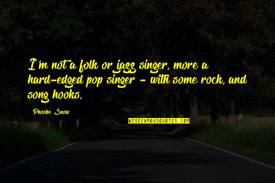 Best Jazz Song Quotes By Phoebe Snow: I'm not a folk or jazz singer, more