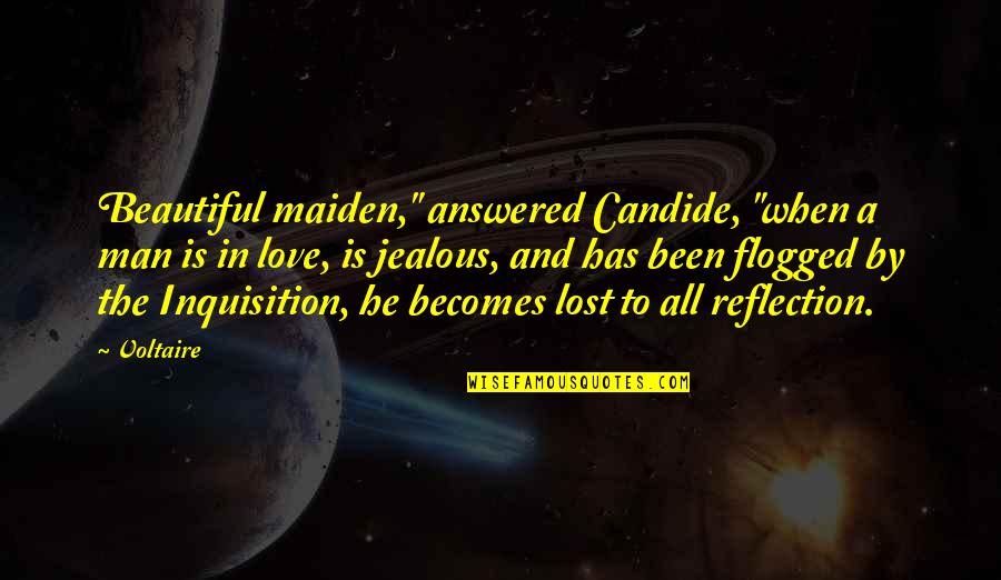 Best Jealous In Love Quotes By Voltaire: Beautiful maiden," answered Candide, "when a man is Best Jealous In Love Quotes By Voltaire: Beautiful maiden," answered Candide, "when a man is