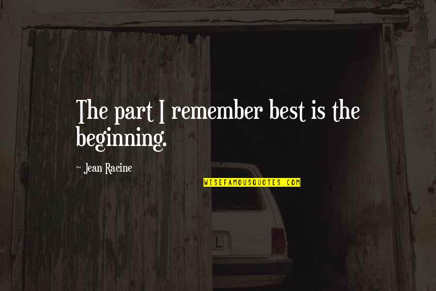 Best Jean Quotes By Jean Racine: The part I remember best is the beginning.