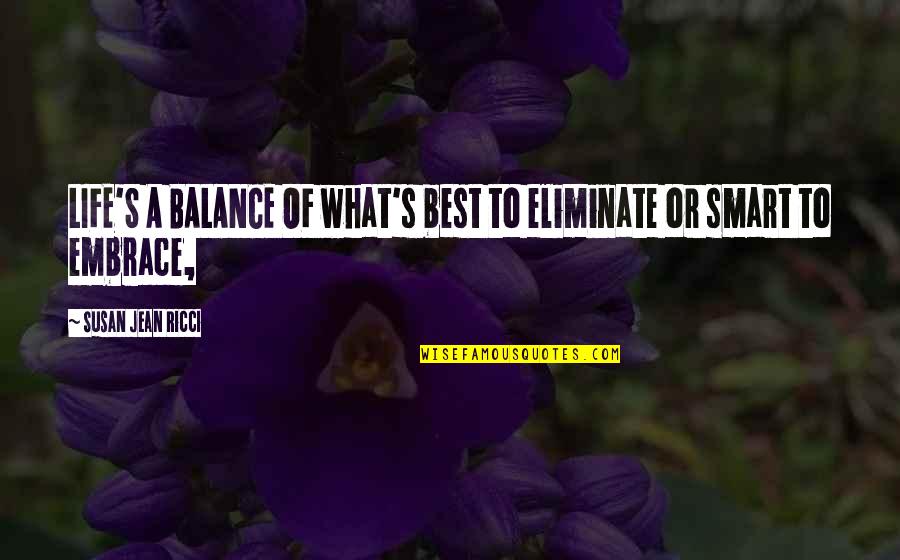 Best Jean Quotes By Susan Jean Ricci: LIFE'S A BALANCE OF what's best to eliminate