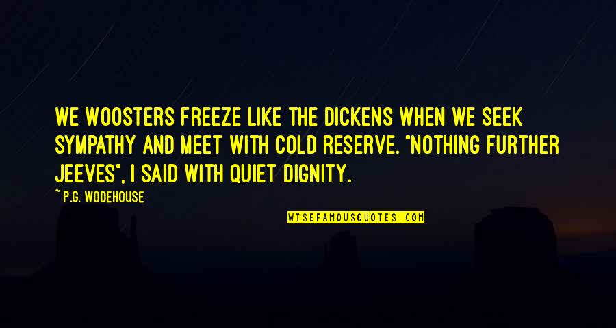 Best Jeeves Quotes By P.G. Wodehouse: We Woosters freeze like the dickens when we Best Jeeves Quotes By P.G. Wodehouse: We Woosters freeze like the dickens when we