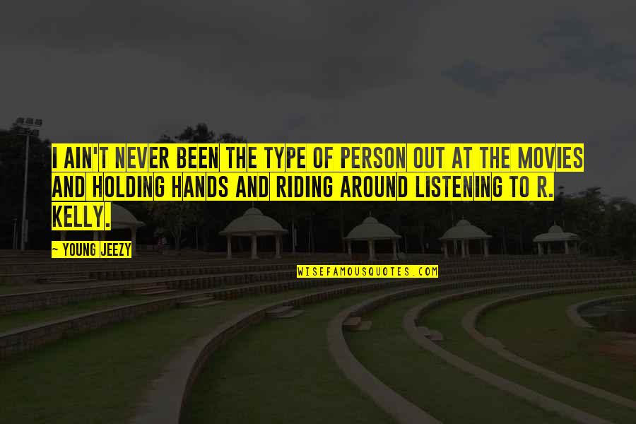 Best Jeezy Quotes By Young Jeezy: I ain't never been the type of person Best Jeezy Quotes By Young Jeezy: I ain't never been the type of person