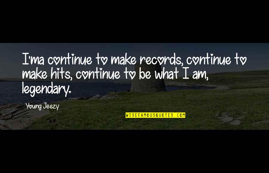 Best Jeezy Quotes By Young Jeezy: I'ma continue to make records, continue to make Best Jeezy Quotes By Young Jeezy: I'ma continue to make records, continue to make