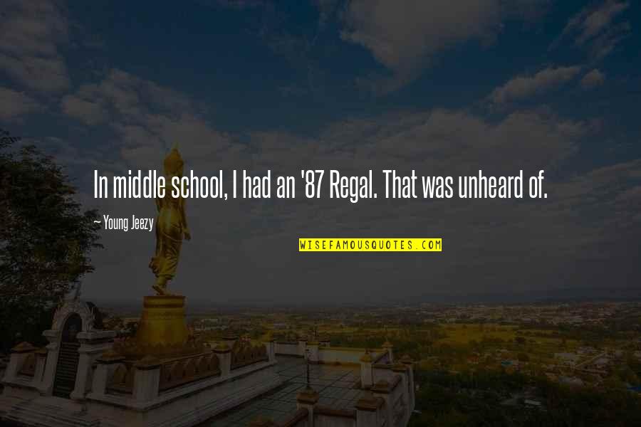 Best Jeezy Quotes By Young Jeezy: In middle school, I had an '87 Regal.