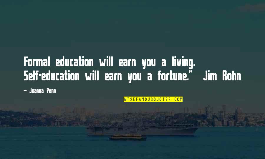 Best Jeff Foster Quotes By Joanna Penn: Formal education will earn you a living. Self-education
