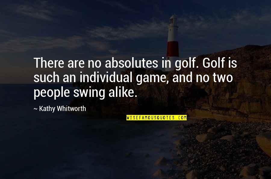 Best Jeff Foster Quotes By Kathy Whitworth: There are no absolutes in golf. Golf is