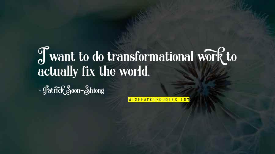 Best Jeff Foster Quotes By Patrick Soon-Shiong: I want to do transformational work to actually