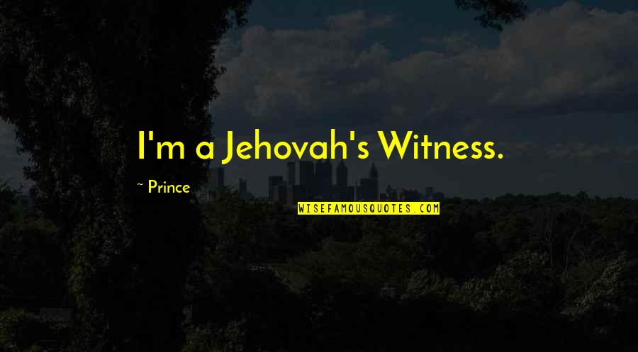 Best Jehovah Witness Quotes By Prince: I'm a Jehovah's Witness.