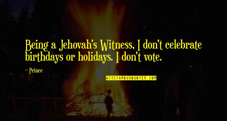 Best Jehovah Witness Quotes By Prince: Being a Jehovah's Witness, I don't celebrate birthdays