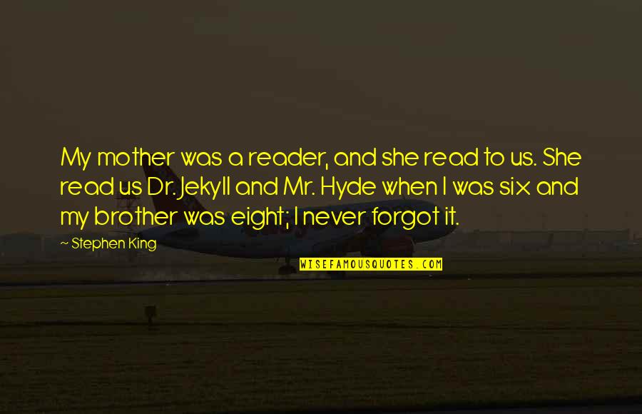 Best Jekyll And Hyde Quotes By Stephen King: My mother was a reader, and she read