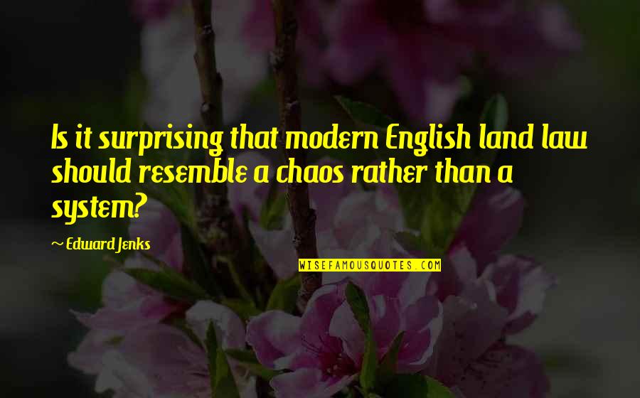 Best Jenks Quotes By Edward Jenks: Is it surprising that modern English land law Best Jenks Quotes By Edward Jenks: Is it surprising that modern English land law