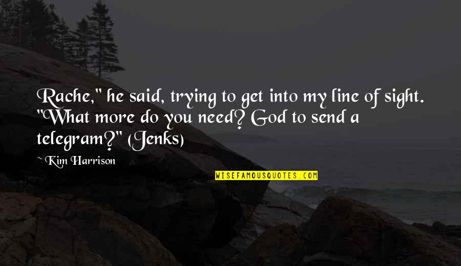 Best Jenks Quotes By Kim Harrison: Rache," he said, trying to get into my Best Jenks Quotes By Kim Harrison: Rache," he said, trying to get into my