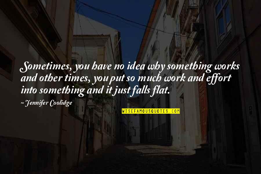 Best Jennifer Coolidge Quotes By Jennifer Coolidge: Sometimes, you have no idea why something works Best Jennifer Coolidge Quotes By Jennifer Coolidge: Sometimes, you have no idea why something works