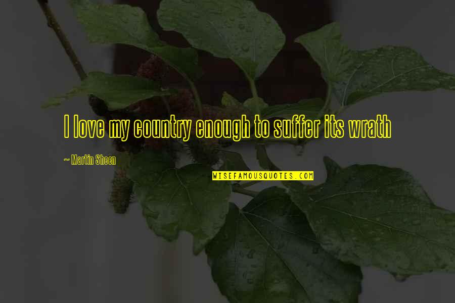Best Jerma Quotes By Martin Sheen: I love my country enough to suffer its Best Jerma Quotes By Martin Sheen: I love my country enough to suffer its
