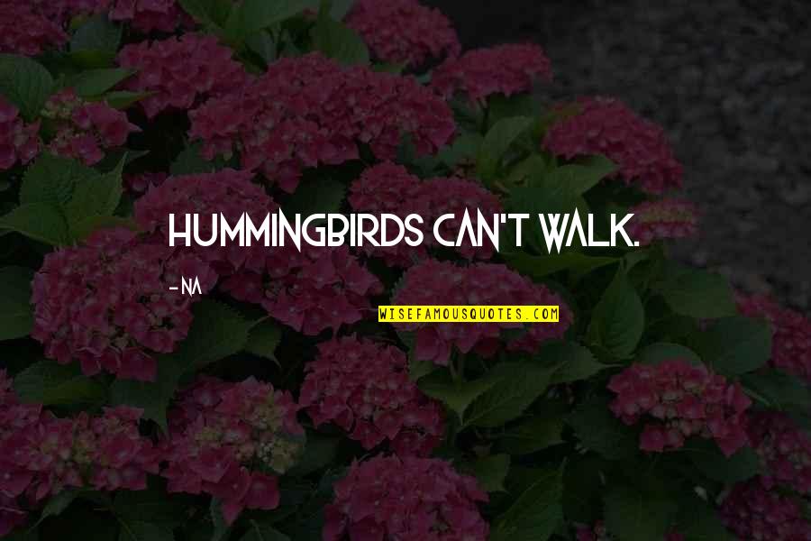 Best Jerry Gergich Quotes By Na: Hummingbirds can't walk.