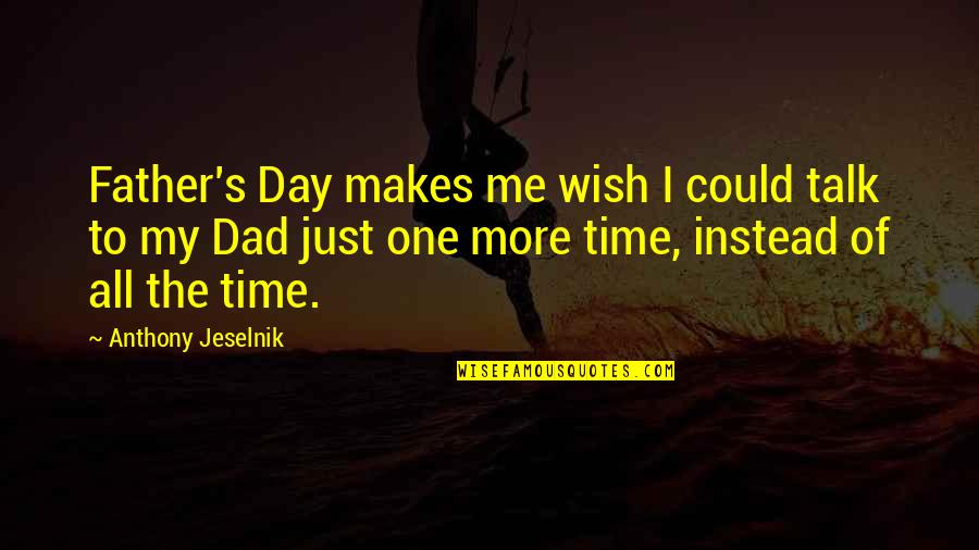 Best Jeselnik Quotes By Anthony Jeselnik: Father's Day makes me wish I could talk
