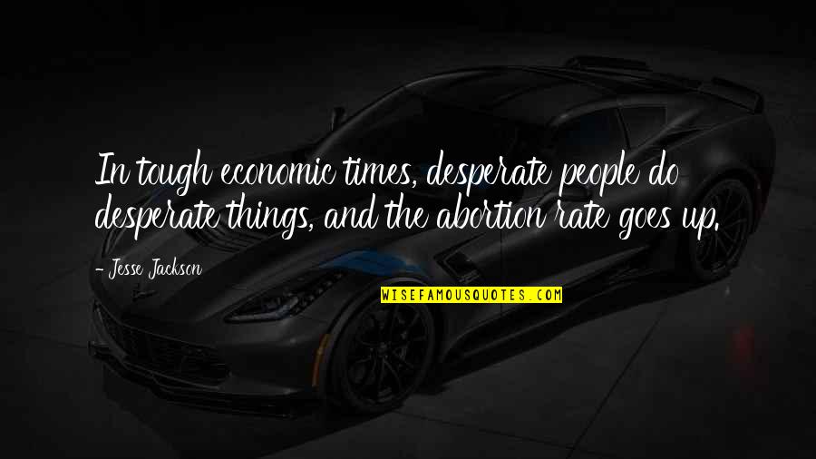 Best Jesse Cox Quotes By Jesse Jackson: In tough economic times, desperate people do desperate