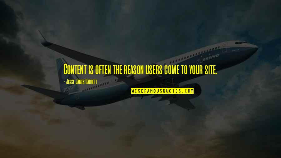 Best Jesse James Quotes By Jesse James Garrett: Content is often the reason users come to