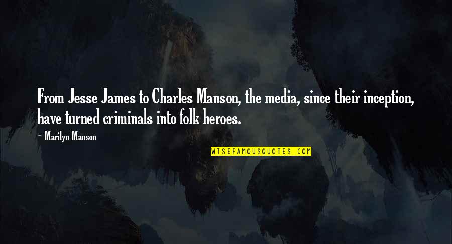 Best Jesse James Quotes By Marilyn Manson: From Jesse James to Charles Manson, the media,