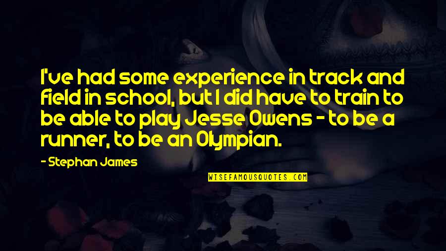Best Jesse James Quotes By Stephan James: I've had some experience in track and field
