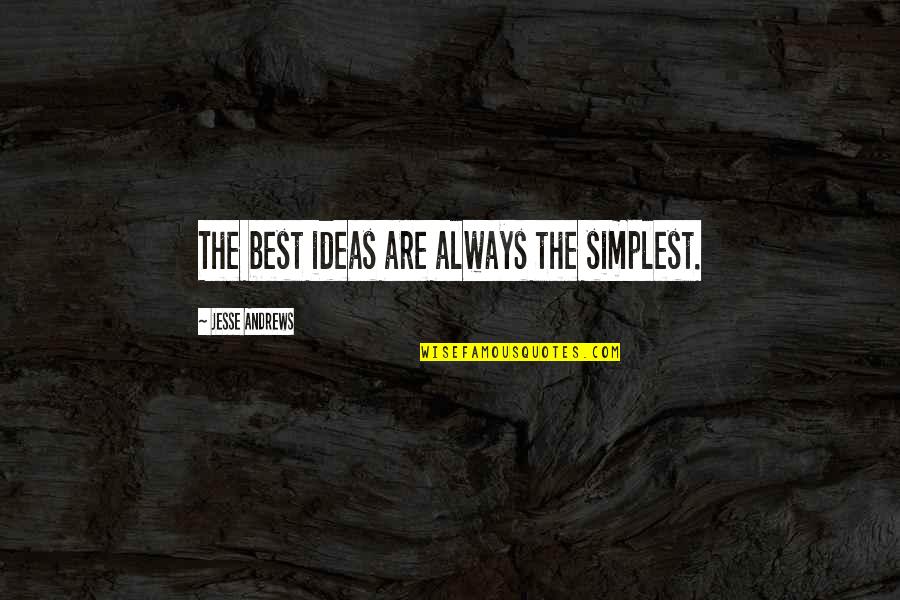 Best Jesse Quotes By Jesse Andrews: The best ideas are always the simplest.