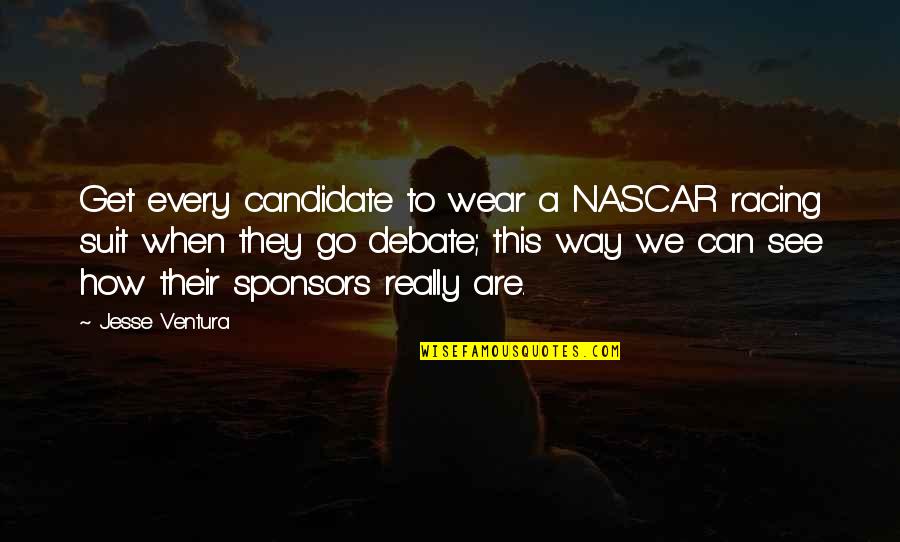 Best Jesse Quotes By Jesse Ventura: Get every candidate to wear a NASCAR racing