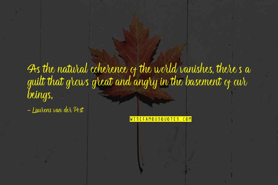 Best Jet Life Quotes By Laurens Van Der Post: As the natural coherence of the world vanishes,